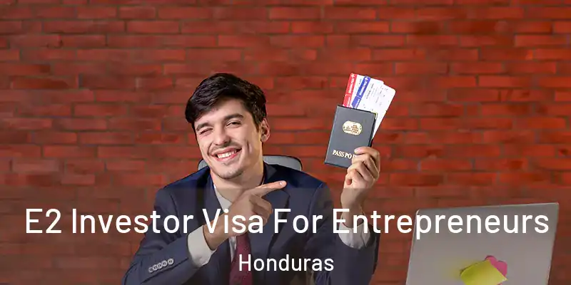  E2 Investor Visa For Entrepreneurs Honduras