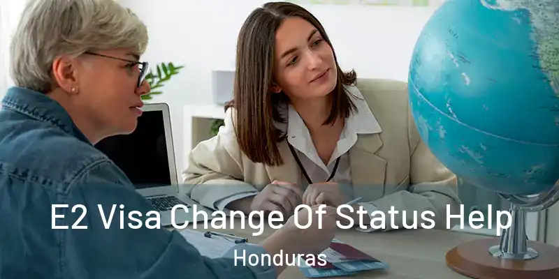  E2 Visa Change Of Status Help Honduras