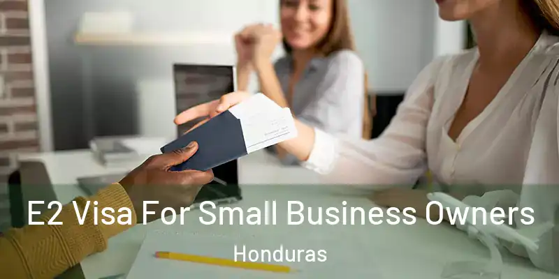  E2 Visa For Small Business Owners Honduras