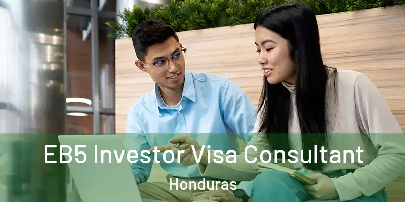  EB5 Investor Visa Consultant Honduras