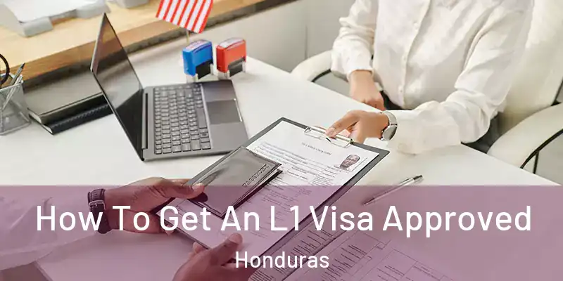  How To Get An L1 Visa Approved Honduras